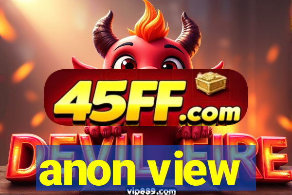 anon view